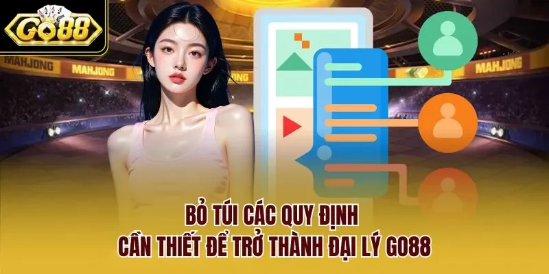 Bỏ túi các quy định cần thiết để trở thành đại lý GO88