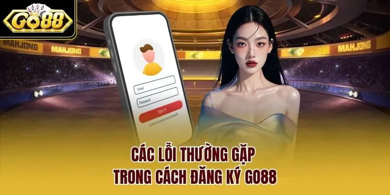 Các lỗi thường gặp trong cách đăng ký GO88