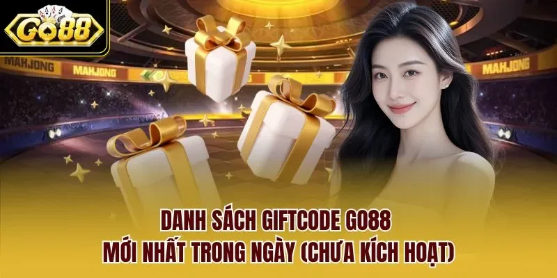 Danh sách Giftcode Go88 mới nhất trong ngày (chưa kích hoạt)