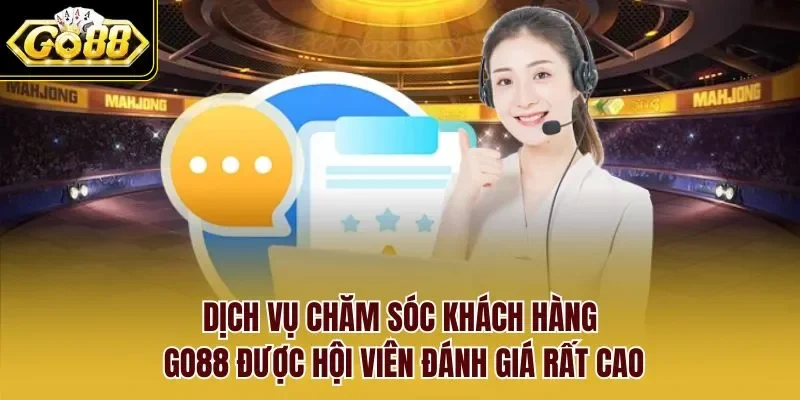 Dịch vụ chăm sóc khách hàng GO88 được hội viên đánh giá rất cao