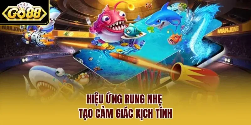 Hiệu ứng rung nhẹ tạo cảm giác kịch tính