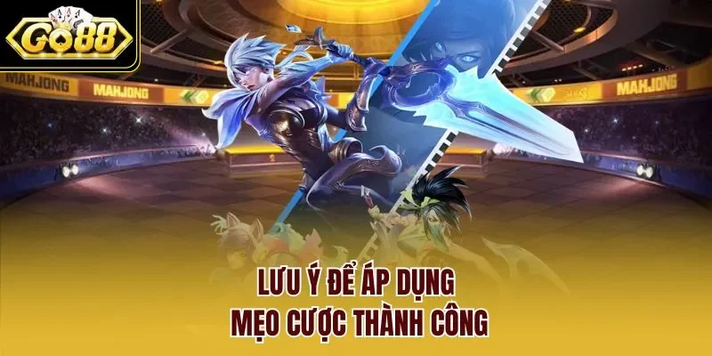 Lưu ý để áp dụng mẹo cược thành công