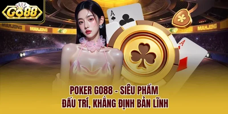 Poker GO88 - Siêu Phẩm Đấu Trí, Khẳng Định Bản Lĩnh