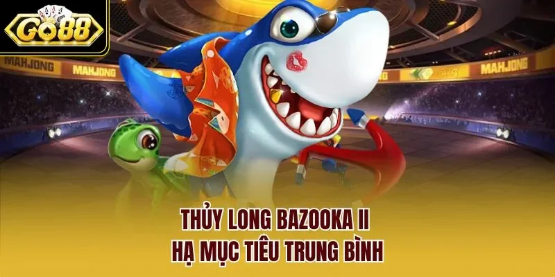 Thủy Long Bazooka II hạ mục tiêu trung bình