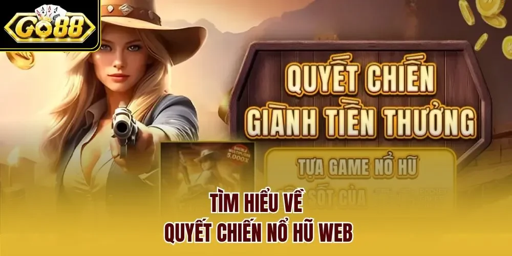 Tìm hiểu về quyết chiến nổ hũ web