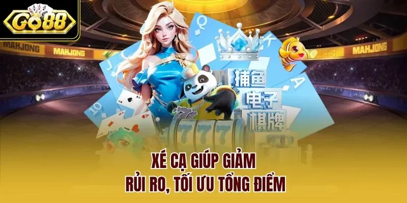 Xé cạ giúp giảm rủi ro, tối ưu tổng điểm