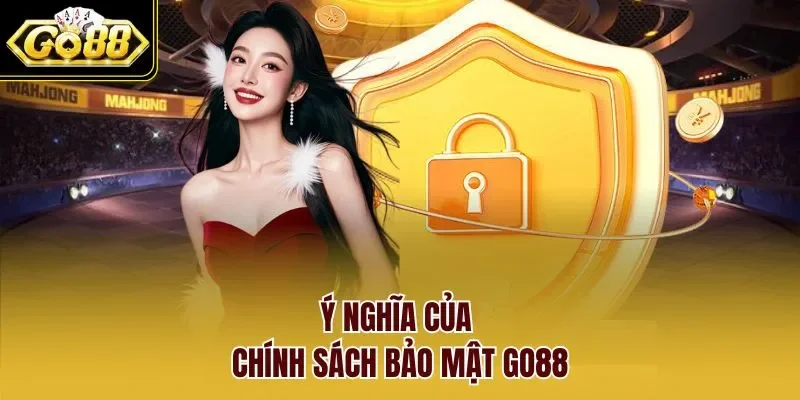 Ý nghĩa của chính sách bảo mật GO88